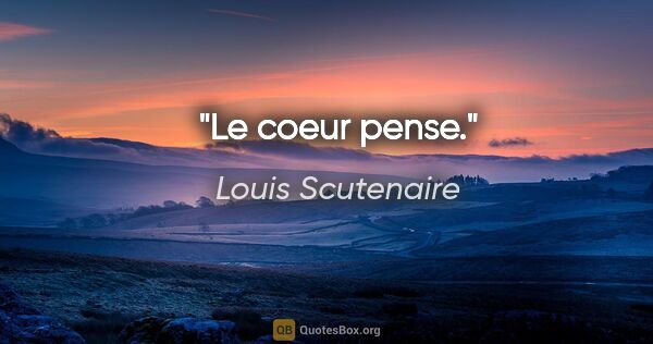 Louis Scutenaire citation: "Le coeur pense."
