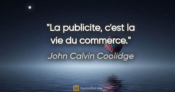 John Calvin Coolidge citation: "La publicite, c'est la vie du commerce."