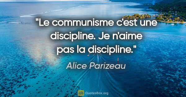 Alice Parizeau citation: "Le communisme c'est une discipline. Je n'aime pas la discipline."
