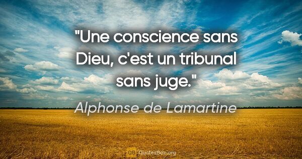 Alphonse de Lamartine citation: "Une conscience sans Dieu, c'est un tribunal sans juge."