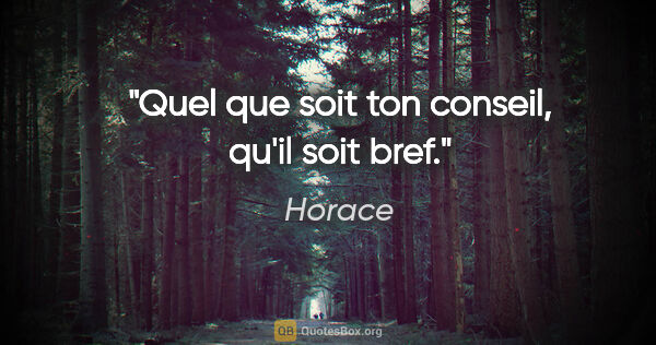 Horace citation: "Quel que soit ton conseil, qu'il soit bref."