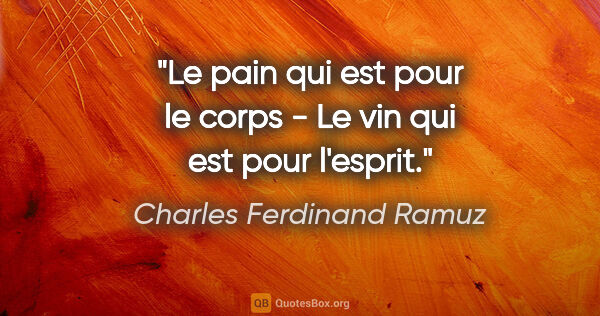 Charles Ferdinand Ramuz citation: "Le pain qui est pour le corps - Le vin qui est pour l'esprit."