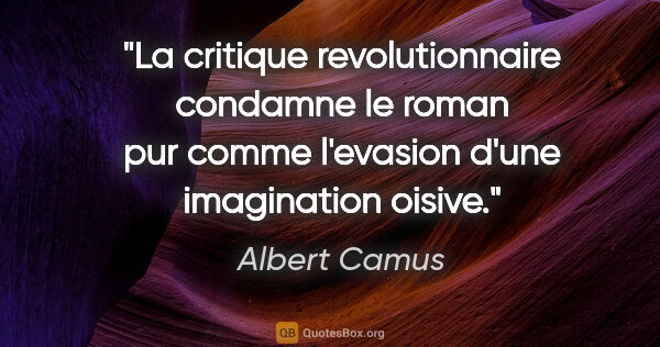 Albert Camus citation: "La critique revolutionnaire condamne le roman pur comme..."