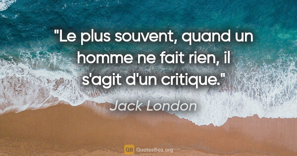 Jack London citation: "Le plus souvent, quand un homme ne fait rien, il s'agit d'un..."
