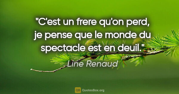 Line Renaud citation: "C'est un frere qu'on perd, je pense que le monde du spectacle..."