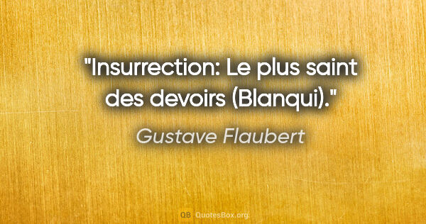 Gustave Flaubert citation: "Insurrection: Le plus saint des devoirs (Blanqui)."
