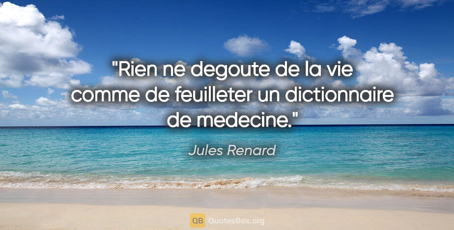 Jules Renard citation: "Rien ne degoute de la vie comme de feuilleter un dictionnaire..."