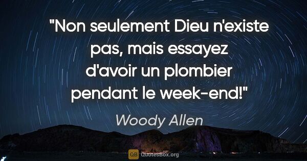 Woody Allen citation: "Non seulement Dieu n'existe pas, mais essayez d'avoir un..."