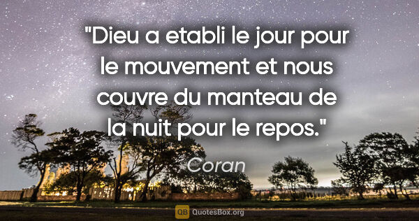 Coran citation: "Dieu a etabli le jour pour le mouvement et nous couvre du..."