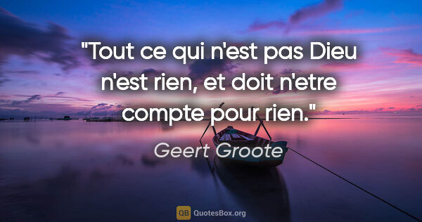 Geert Groote citation: "Tout ce qui n'est pas Dieu n'est rien, et doit n'etre compte..."