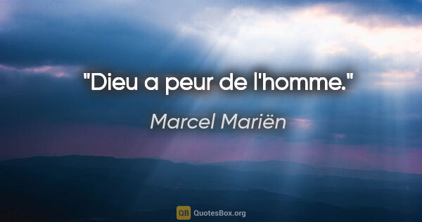 Marcel Mariën citation: "Dieu a peur de l'homme."