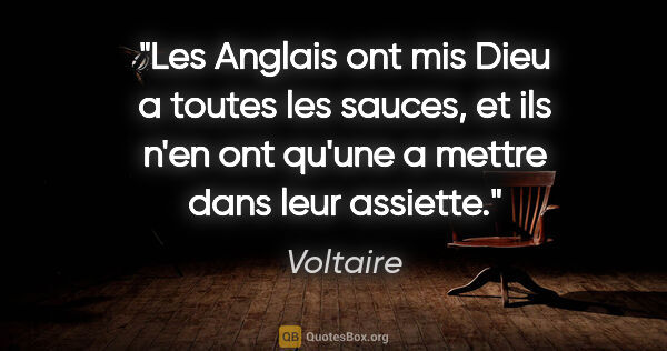 Voltaire citation: "Les Anglais ont mis Dieu a toutes les sauces, et ils n'en ont..."