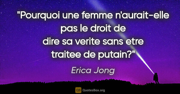 Erica Jong citation: "Pourquoi une femme n'aurait-elle pas le droit de dire sa..."