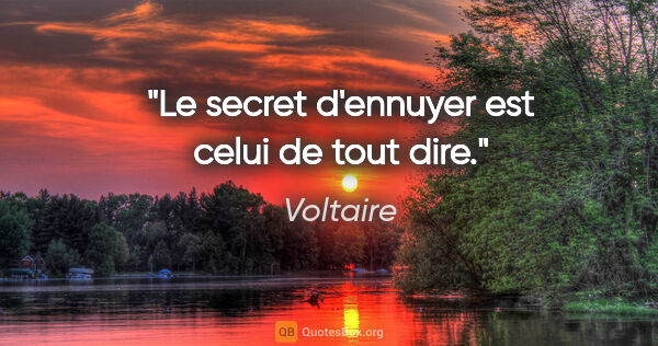 Voltaire citation: "Le secret d'ennuyer est celui de tout dire."
