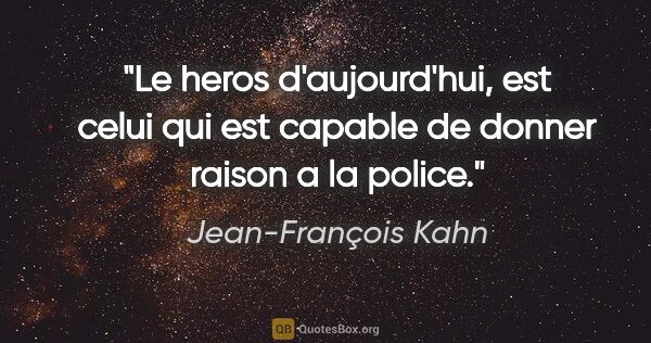 Jean-François Kahn citation: "Le heros d'aujourd'hui, est celui qui est capable de donner..."