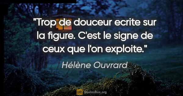 Hélène Ouvrard citation: "Trop de douceur ecrite sur la figure. C'est le signe de ceux..."