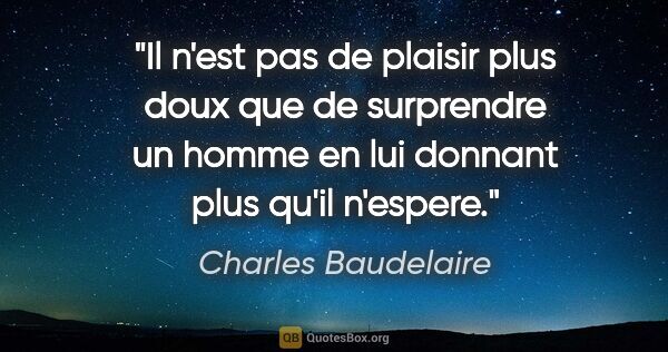 Charles Baudelaire citation: "Il n'est pas de plaisir plus doux que de surprendre un homme..."
