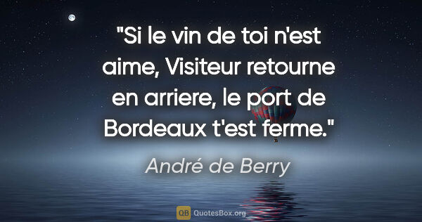 André de Berry citation: "Si le vin de toi n'est aime, Visiteur retourne en arriere, le..."
