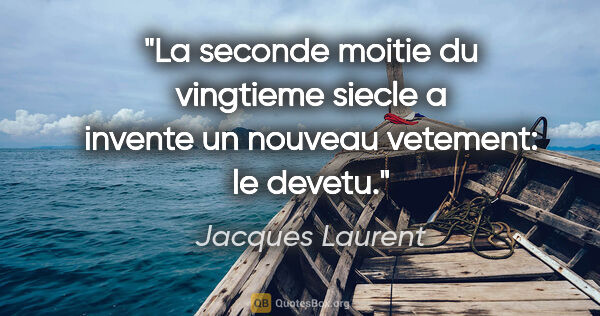 Jacques Laurent citation: "La seconde moitie du vingtieme siecle a invente un nouveau..."