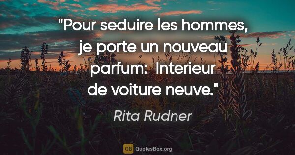 Rita Rudner citation: "Pour seduire les hommes, je porte un nouveau parfum: «..."
