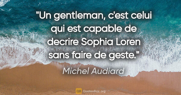 Michel Audiard citation: "Un gentleman, c'est celui qui est capable de decrire Sophia..."