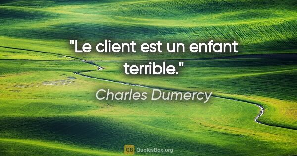 Charles Dumercy citation: "Le client est un enfant terrible."
