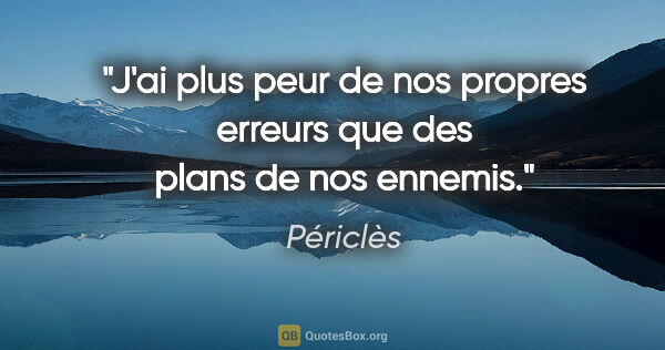 Périclès citation: "J'ai plus peur de nos propres erreurs que des plans de nos..."