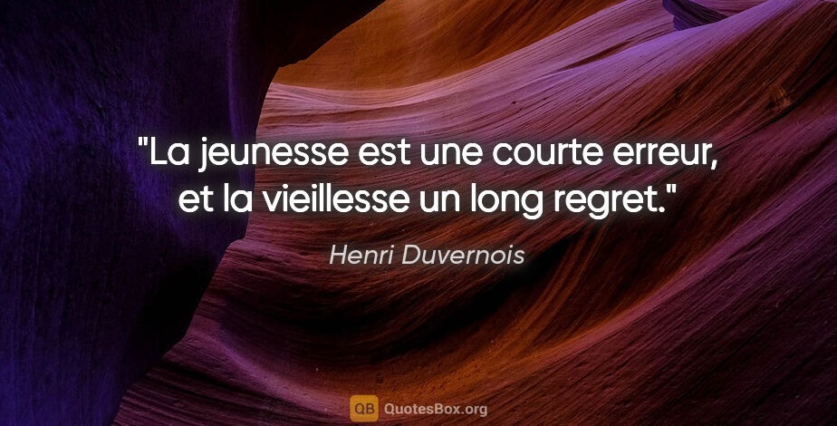 Henri Duvernois citation: "La jeunesse est une courte erreur, et la vieillesse un long..."