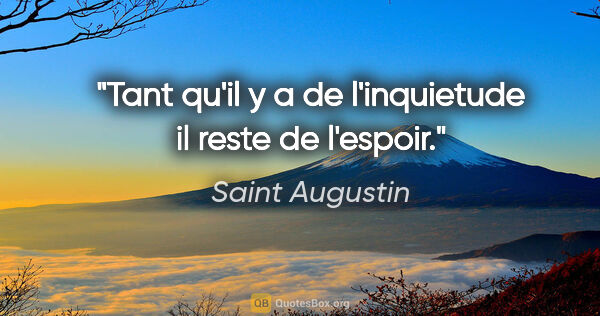 Saint Augustin citation: "Tant qu'il y a de l'inquietude il reste de l'espoir."