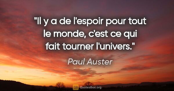 Paul Auster citation: "Il y a de l'espoir pour tout le monde, c'est ce qui fait..."