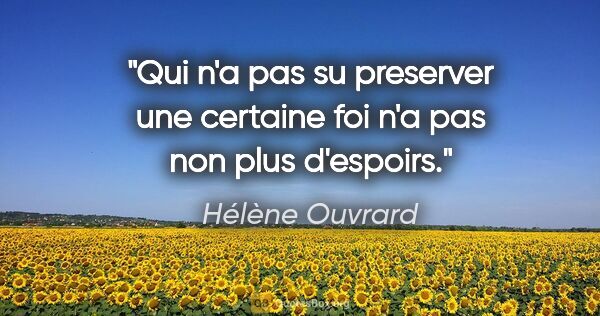 Hélène Ouvrard citation: "Qui n'a pas su preserver une certaine foi n'a pas non plus..."