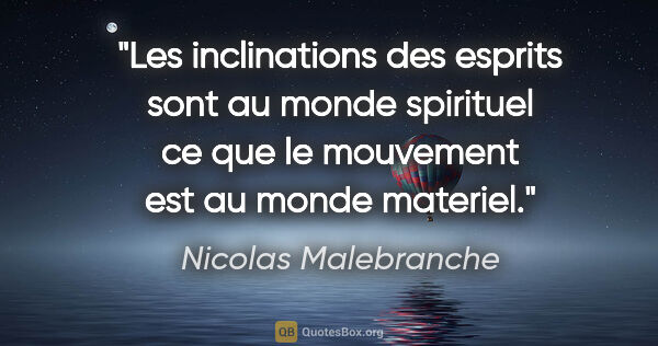 Nicolas Malebranche citation: "Les inclinations des esprits sont au monde spirituel ce que le..."