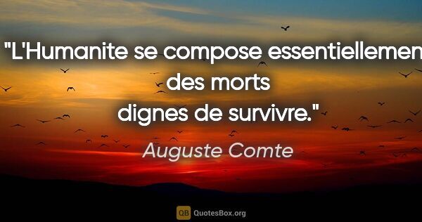 Auguste Comte citation: "L'Humanite se compose essentiellement des morts dignes de..."