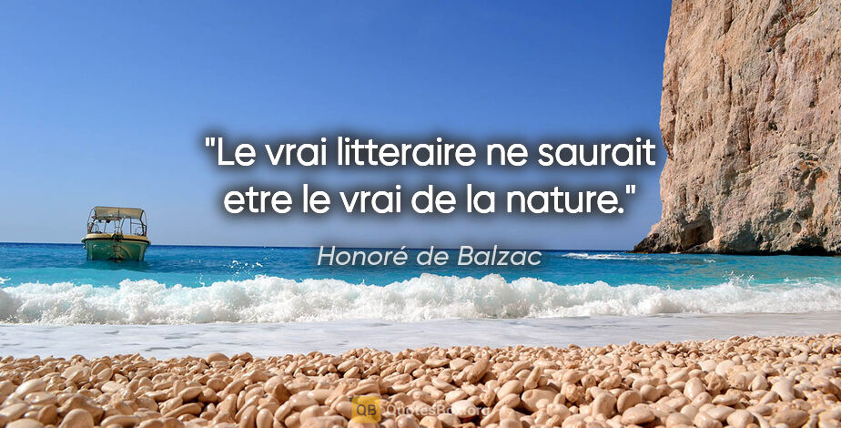 Honoré de Balzac citation: "Le vrai litteraire ne saurait etre le vrai de la nature."