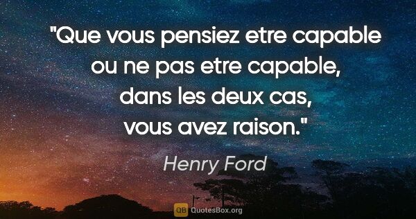 Henry Ford citation: "Que vous pensiez etre capable ou ne pas etre capable, dans les..."