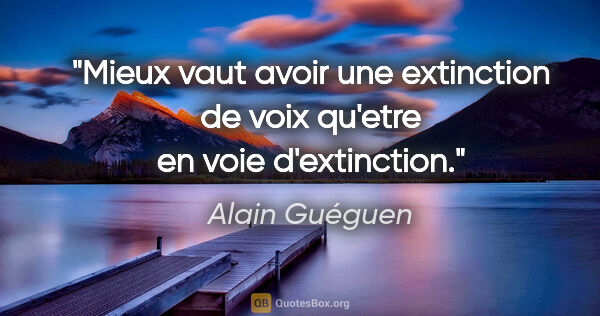 Alain Guéguen citation: "Mieux vaut avoir une extinction de voix qu'etre en voie..."