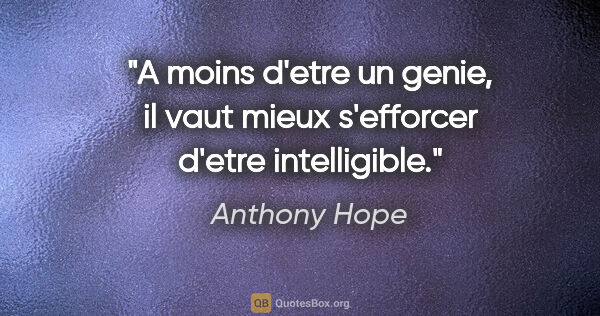 Anthony Hope citation: "A moins d'etre un genie, il vaut mieux s'efforcer d'etre..."
