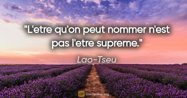 Lao-Tseu citation: "L'etre qu'on peut nommer n'est pas l'etre supreme."