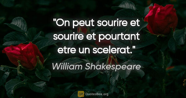 William Shakespeare citation: "On peut sourire et sourire et pourtant etre un scelerat."
