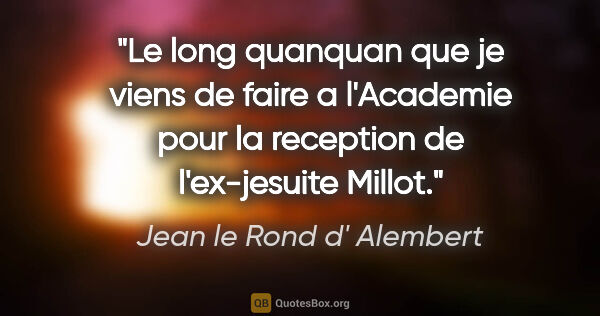 Jean le Rond d' Alembert citation: "Le long quanquan que je viens de faire a l'Academie pour la..."