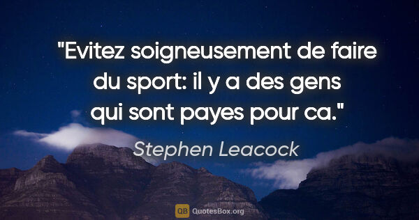 Stephen Leacock citation: "Evitez soigneusement de faire du sport: il y a des gens qui..."