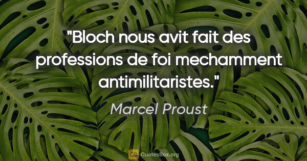 Marcel Proust citation: "Bloch nous avit fait des professions de foi mechamment..."