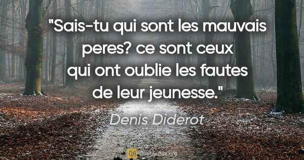 Denis Diderot citation: "Sais-tu qui sont les mauvais peres? ce sont ceux qui ont..."