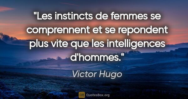 Victor Hugo citation: "Les instincts de femmes se comprennent et se repondent plus..."