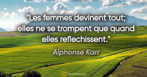 Alphonse Karr citation: "Les femmes devinent tout; elles ne se trompent que quand elles..."