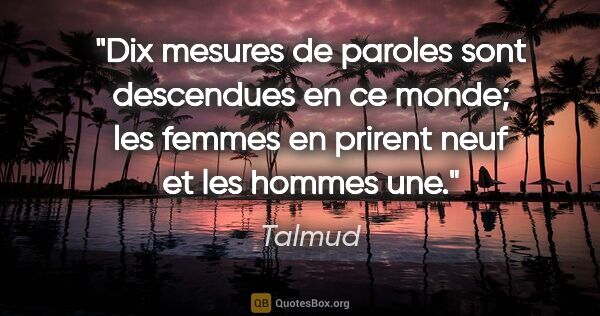 Talmud citation: "Dix mesures de paroles sont descendues en ce monde; les femmes..."