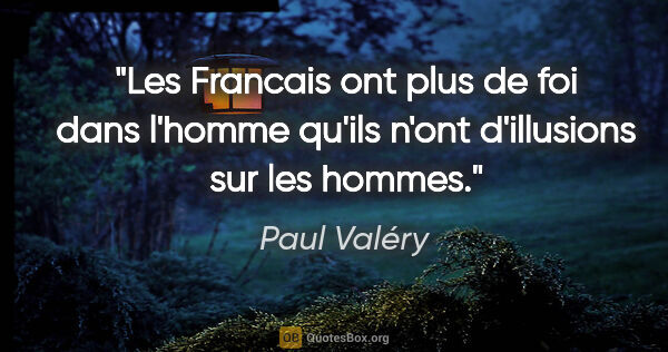 Paul Valéry citation: "Les Francais ont plus de foi dans l'homme qu'ils n'ont..."