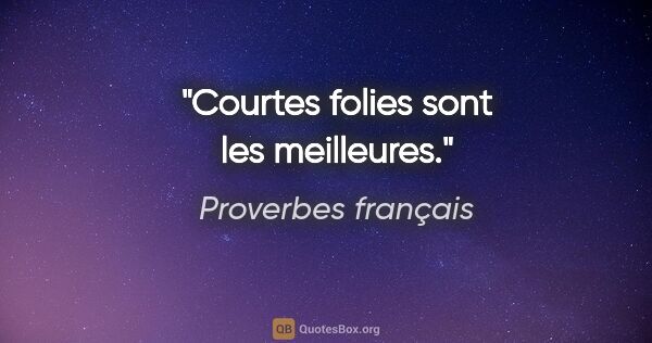 Proverbes français citation: "Courtes folies sont les meilleures."