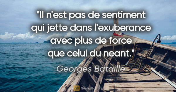 Georges Bataille citation: "Il n'est pas de sentiment qui jette dans l'exuberance avec..."