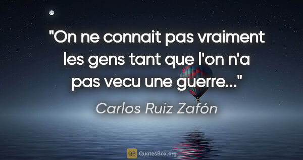 Carlos Ruiz Zafón citation: "On ne connait pas vraiment les gens tant que l'on n'a pas vecu..."